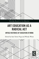 Art Education as a Radical Act - Sara (New York University Torres-Vega ; Wendy Woon - 9781032700137