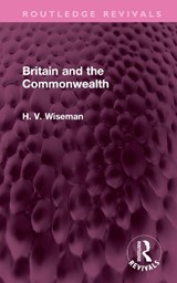 Britain and the Commonwealth - H WISEMAN - 9781032700243