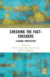 Checking the Fact-Checkers - Celine Yunya (Hong Kong University of Science and Technology) Song ; Daya K. (Hong Kong Baptist University) Thussu ; ew (Cornell University Margolin - 9781032725109