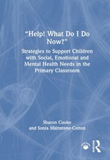“Help! What Do I Do Now?”: Strategies to Support Children with Social, Emotional and Mental Health Needs in the Primary Classroom - Sharon Cooke ; Sonia Mainstone-Cotton - 9781032739786