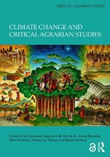 Climate Change and Critical Agrarian Studies - IAN (UNIVERSITY OF SUSSEX,  UK) Scoones ; Saturnino M. Borras Jr. ; Amita (Ashoka University, India) Baviskar ; Marc (CUNY, USA) Edelman ; Nancy Lee (UC Berkeley, USA) Peluso ; Wendy (Cornell University, U.S.A.) Wolford - 9781032741659