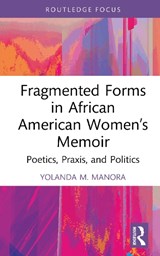 Fragmented Forms in African American Women’s Memoir - Yolanda M. Manora - 9781032742366