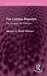 The Latvian Republic - Herbert A. Grant Watson - 9781032743561