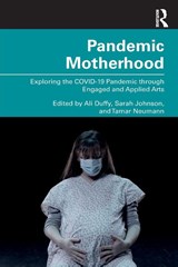 Pandemic Motherhood - Ali Duffy ; Sarah Johnson ; Tamar Neumann - 9781032746968