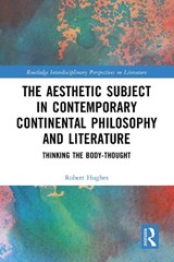 The Aesthetic Subject in Contemporary Continental Philosophy and Literature - Robert Hughes - 9781032749129