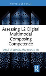 Assessing L2 Digital Multimodal Composing Competence - Emily Di (Shanghai Jiao Tong University Zhang ; Shulin (University of Macau Yu - 9781032758077
