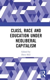 Class, Race and Education under Neoliberal Capitalism - Dave Hill - 9781032759630