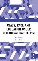 Class, Race and Education under Neoliberal Capitalism - Dave Hill - 9781032759654