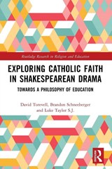 Exploring Catholic Faith in Shakespearean Drama - David Torevell ; Brandon Schneeberger ; Luke Taylor - 9781032787985