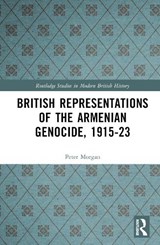 British Representations of the Armenian Genocide, 1915-23 - Peter Morgan - 9781032806679
