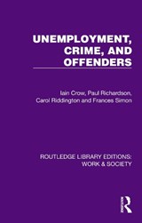 Unemployment, Crime, and Offenders - Iain Crow ; Paul Richardson ; Carol Riddington ; Frances Simon - 9781032813028