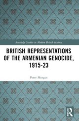 British Representations of the Armenian Genocide, 1915-23 - Peter Morgan - 9781032816623