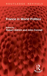 France in World Politics - Robert Aldrich ; John Connell - 9781032841762