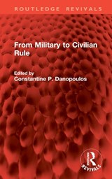 From Military to Civilian Rule - Constantine P. Danopoulos - 9781032842462