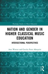 Nation and Gender in Higher Classical Music Education - Ann Werner ; Cecilia Ferm Almqvist - 9781032844992