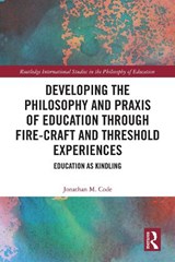 Developing the Philosophy and Praxis of Education through Fire-craft and Threshold Experiences - Jonathan M. (Royal Agricultural University Code - 9781032845661