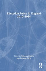 Education Policy in England 2010–2024 - Rebecca Morris ; Thomas Perry - 9781032866819