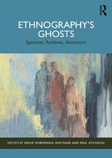 Ethnography’s Ghosts - Emilie Morwenna Whitaker ; Paul Atkinson - 9781032888248