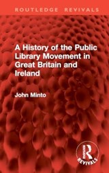 A History of the Public Library Movement in Great Britain and Ireland - John Minto - 9781032898940