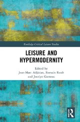 Leisure and Hypermodernity - Jean-Marc (Univ. du Quebec a Trois-Rivieres Adjizian ; Romain (Univ. du Quebec a Trois-Rivieres Roult ; Jocelyn (Univ. du Quebec a Trois-Rivieres Garneau - 9781032901992