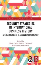 Security Strategies in International Business History - Marie Huber ; Shakila (University of Malaya Yacob ; Christian Kleinschmidt - 9781032908700