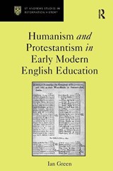 Humanism and Protestantism in Early Modern English Education - Ian Green - 9781032920580