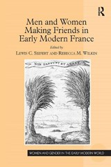Men and Women Making Friends in Early Modern France - Lewis C. Seifert ; Rebecca M. Wilkin - 9781032922409