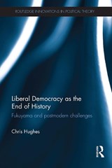 Liberal Democracy as the End of History - Christopher Hughes - 9781032925776