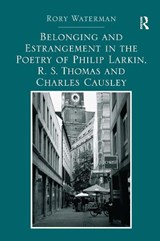 Belonging and Estrangement in the Poetry of Philip Larkin, R.S. Thomas and Charles Causley - Rory Waterman - 9781032926797