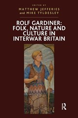 Rolf Gardiner: Folk, Nature and Culture in Interwar Britain - Mike Tyldesley - 9781032927879