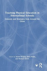 Teaching Physical Education in International Schools - Aaron Beighle ; Dana (International School Services) Watts ; Heather Erwin - 9781032932705