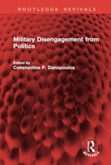Military Disengagement from Politics - Constantine P. Danopoulos - 9781032940670
