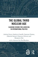 The Global Third Nuclear Age - Andrew (University of Leicester Futter ; Ludovica (University of Leicester Castelli ; Cameron Hunter ; Olamide Samuel - 9781032943794
