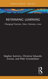 Reframing Learning - Stephen Kemmis ; Christine (Griffith University Edwards-Groves ; Peter (Griffith University Grootenboer - 9781032947716