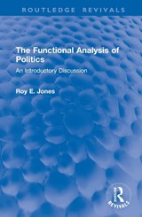 The Functional Analysis of Politics - Roy E. Jones - 9781032994352