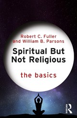 Spiritual But Not Religious - Robert C. Fuller ; William B. (RICE University Parsons - 9781032994567