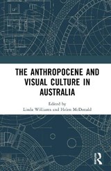 The Anthropocene and Visual Culture in Australia - Linda Williams ; Helen McDonald - 9781032997728