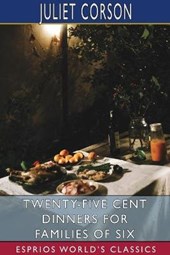 Twenty-Five Cent Dinners for Families of Six (Esprios Classics)