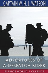 Adventures of a Despatch Rider (Esprios Classics) - Captain W H L Watson - 9781034426004