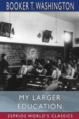 My Larger Education (Esprios Classics) - Booker T Washington - 9781034750277