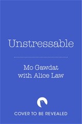 Unstressable - Mo Gawdat ; Alice Law - 9781035022717