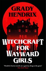 Witchcraft for Wayward Girls - Grady Hendrix - 9781035030873