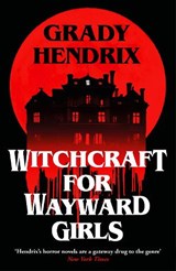 Witchcraft for Wayward Girls - Grady Hendrix - 9781035030880