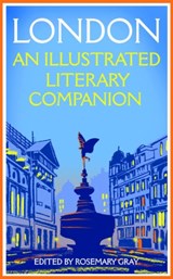 London: An Illustrated Literary Companion - Rosemary Gray - 9781035031689