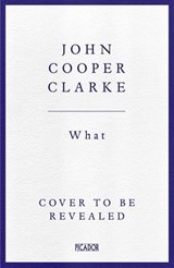 WHAT - John Cooper Clarke - 9781035033171