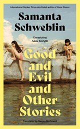 Good and Evil and Other Stories - Samanta Schweblin - 9781035050161