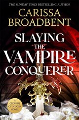 Slaying the Vampire Conqueror - Carissa Broadbent - 9781035051755
