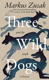 Three Wild Dogs (and the truth) - Markus Zusak - 9781035062935