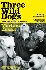Three Wild Dogs (and the truth) - Markus Zusak - 9781035062942