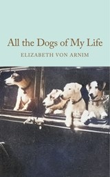 All the Dogs of My Life - Elizabeth von Arnim - 9781035064205